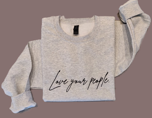 Love your people sweatshirt.