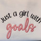 Just a girl with Goals sweatshirt